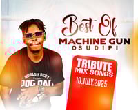 Best Of Machine Gun Osudipi - Tribute Mix Songs