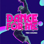 Dance for me By Trio Soldiaz 