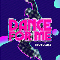 Dance for me By Trio Soldiaz 
